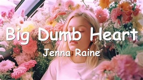 big dumb heart lyrics|jenna raine simmons.